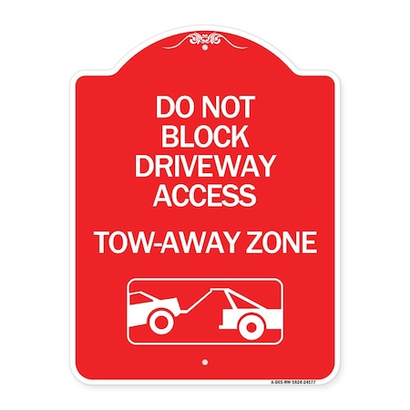 Signmission Do Not Block Driveway Access Tow Away Zone W/ Graphic, Red & White Alum, 18" x 24", RW-1824-24177 A-DES-RW-1824-24177